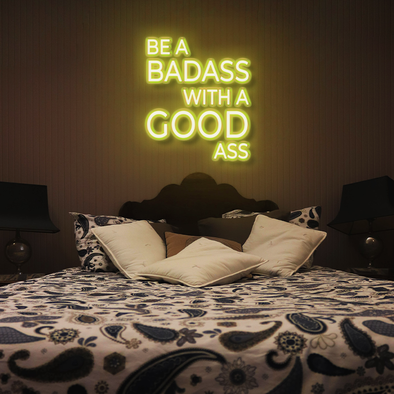 be a badass with a good ass neon sign
