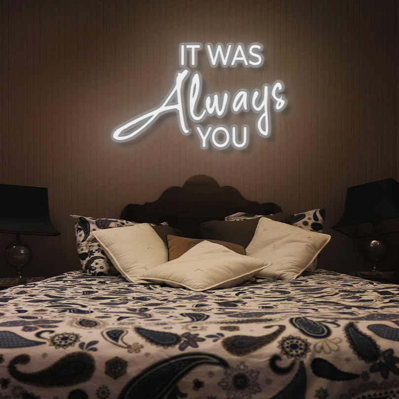 "Its Always You" LED Neon Sign