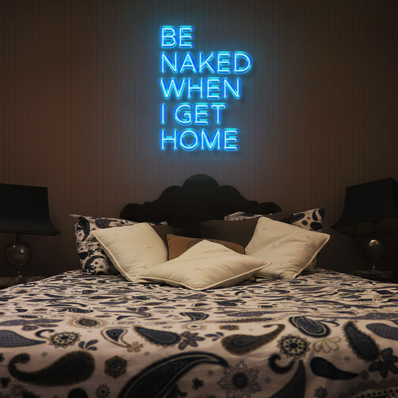 be naked when i get home neon sign